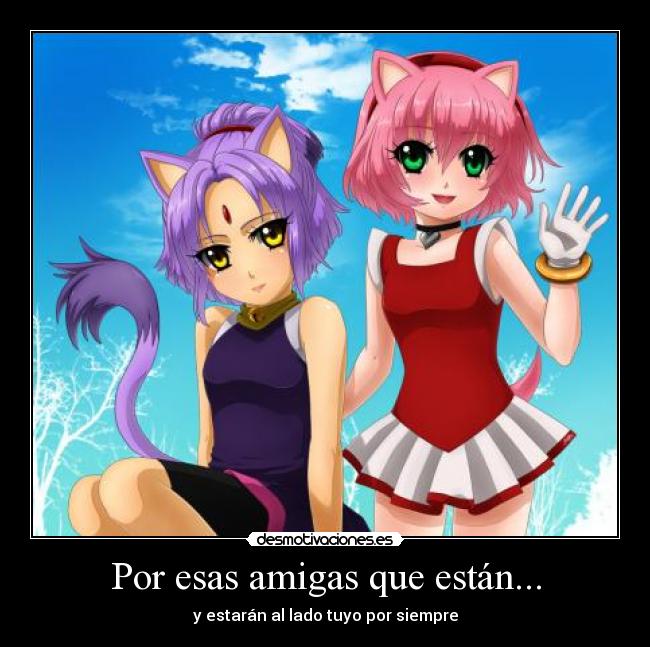 Por esas amigas que están... -