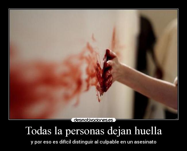 Todas la personas dejan huella - y por eso es difícil distinguir al culpable en un asesinato