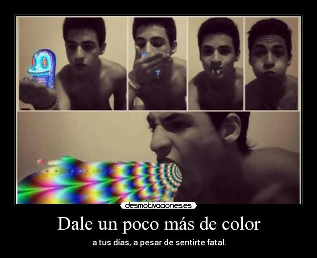 Dale un poco más de color - a tus días, a pesar de sentirte fatal.