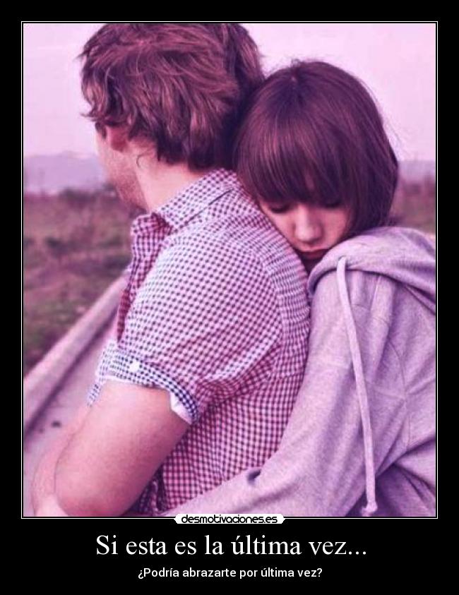 Si esta es la última vez... -