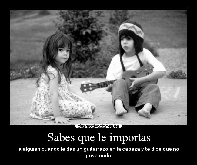 Sabes que le importas -