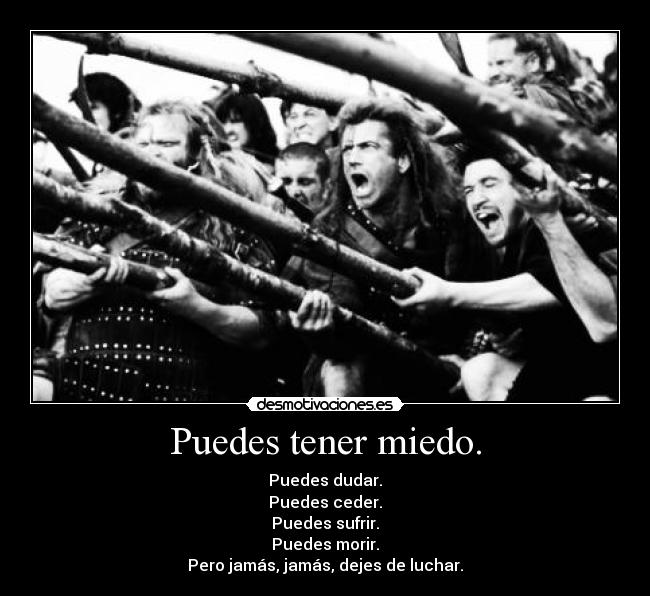 Puedes tener miedo. - Puedes dudar.
Puedes ceder.
Puedes sufrir.
Puedes morir.
Pero jamás, jamás, dejes de luchar.