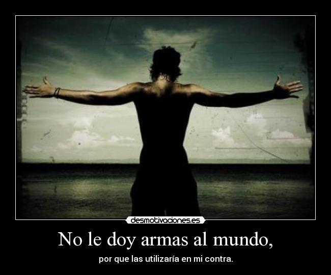 No le doy armas al mundo, - 