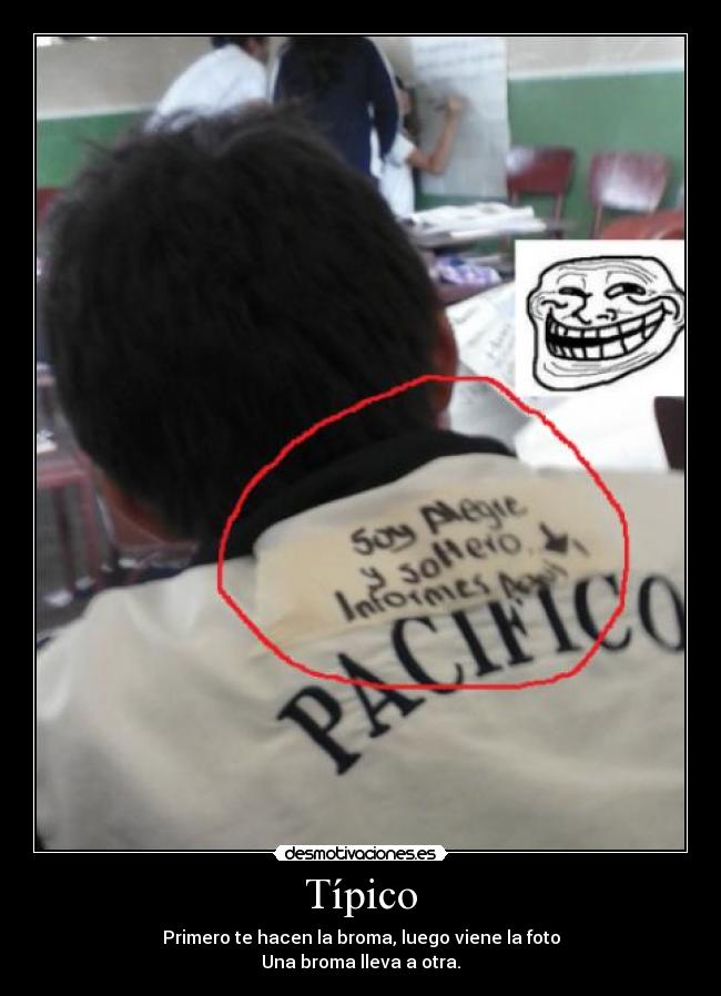 Típico - Primero te hacen la broma, luego viene la foto
Una broma lleva a otra.