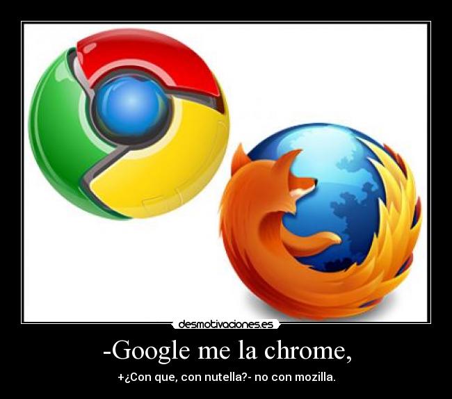 -Google me la chrome, -