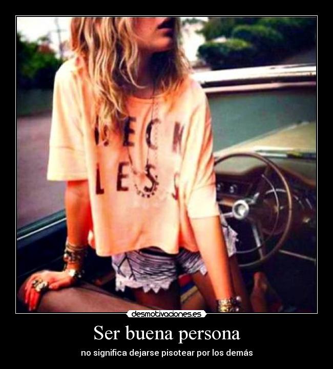 Ser buena persona - no significa dejarse pisotear por los demás