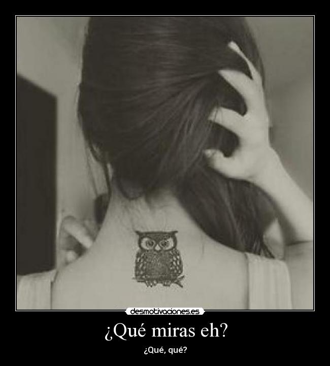 ¿Qué miras eh? - 