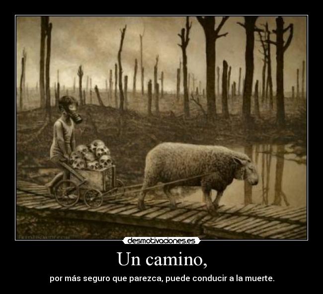 Un camino, - por más seguro que parezca, puede conducir a la muerte.