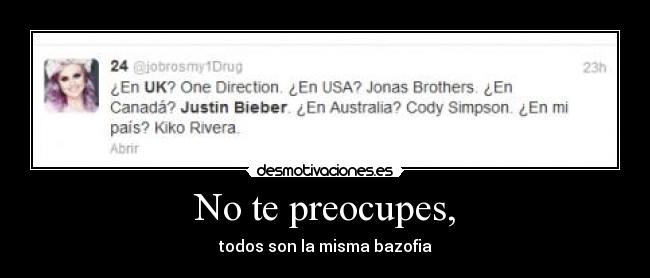 No te preocupes, - todos son la misma bazofia