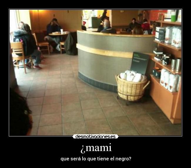 ¿mami - que será lo que tiene el negro?