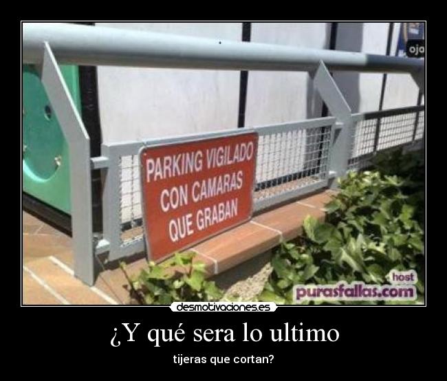 ¿Y qué sera lo ultimo - tijeras que cortan?