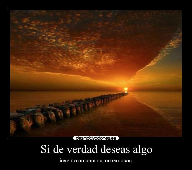 Si de verdad deseas algo -