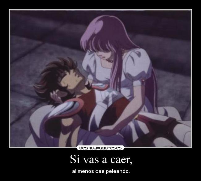 Si vas a caer, - al menos cae peleando.