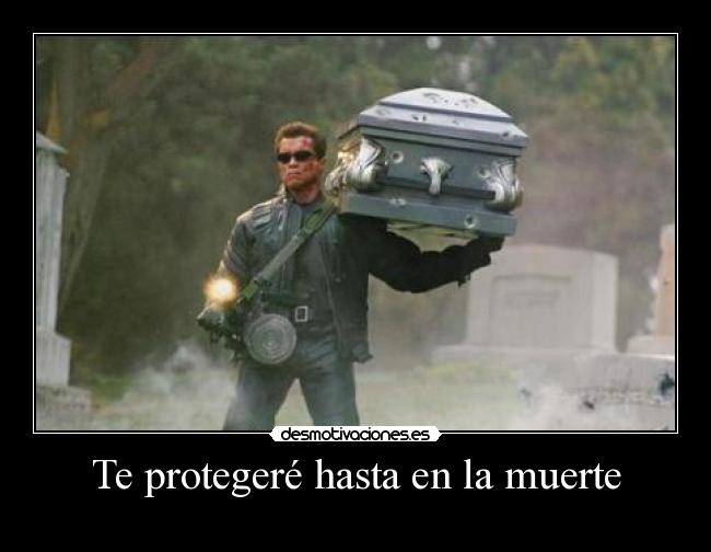 Te protegeré hasta en la muerte -