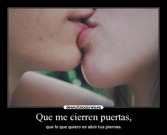 Que me cierren puertas, - 
