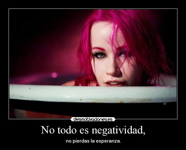 No todo es negatividad, - 