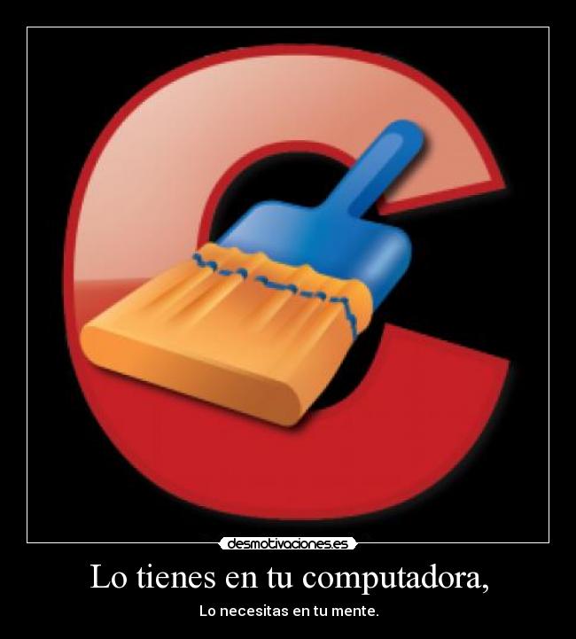 Lo tienes en tu computadora, - Lo necesitas en tu mente.