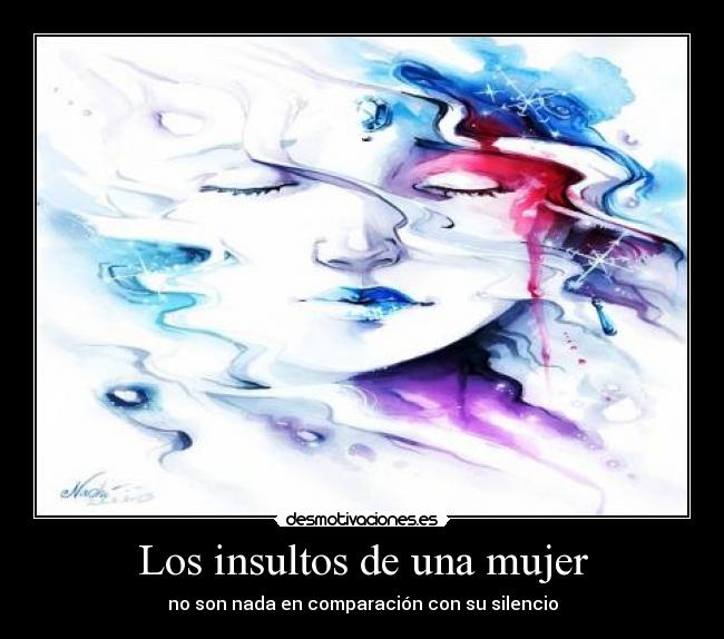 Los insultos de una mujer - no son nada en comparación con su silencio