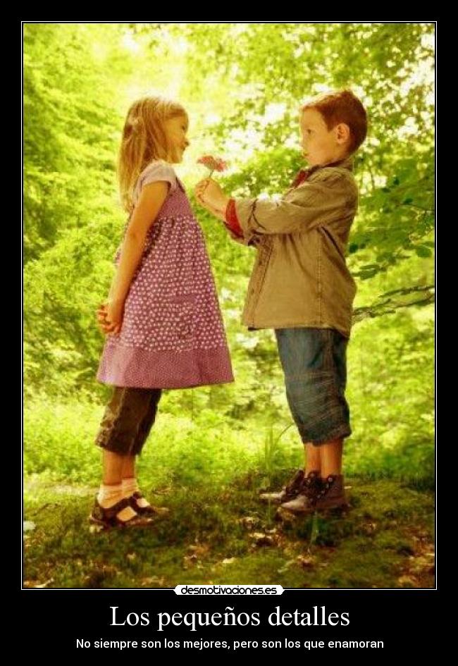Los pequeños detalles - No siempre son los mejores, pero son los que enamoran