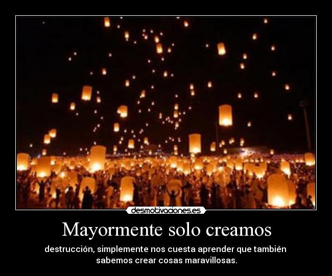 Mayormente solo creamos -