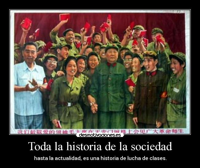 Toda la historia de la sociedad - hasta la actualidad, es una historia de lucha de clases.