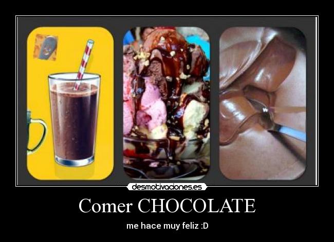 Comer CHOCOLATE - me hace muy feliz :D
