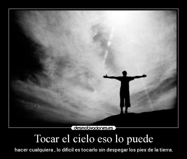 Tocar el cielo eso lo puede - 