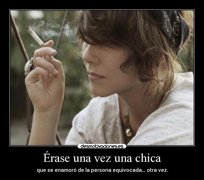 Érase una vez una chica - que se enamoró de la persona equivocada… otra vez.