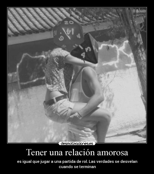 Tener una relación amorosa - es igual que jugar a una partida de rol. Las verdades se desvelan cuando se terminan