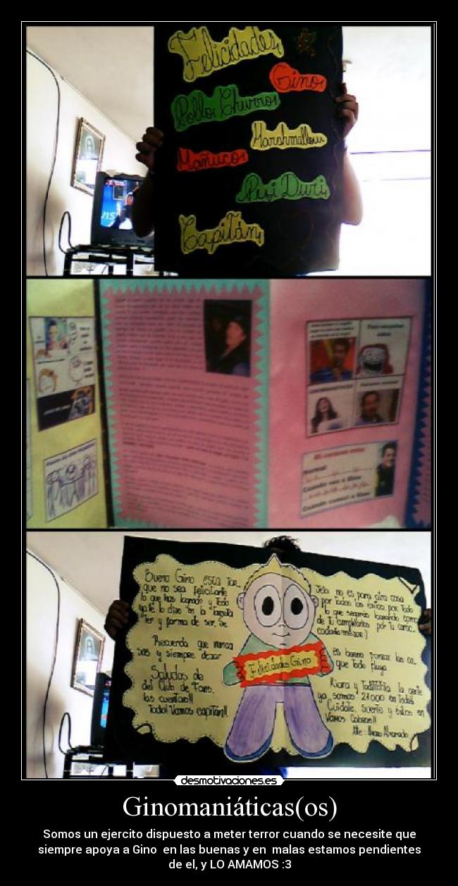 Ginomaniáticas(os) - Somos un ejercito dispuesto a meter terror cuando se necesite que
siempre apoya a Gino♥ en las buenas y en  malas estamos pendientes
de el, y LO AMAMOS :3