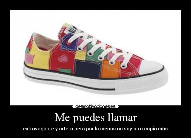 Me puedes llamar - extravagante y ortera pero por lo menos no soy otra copia más.
