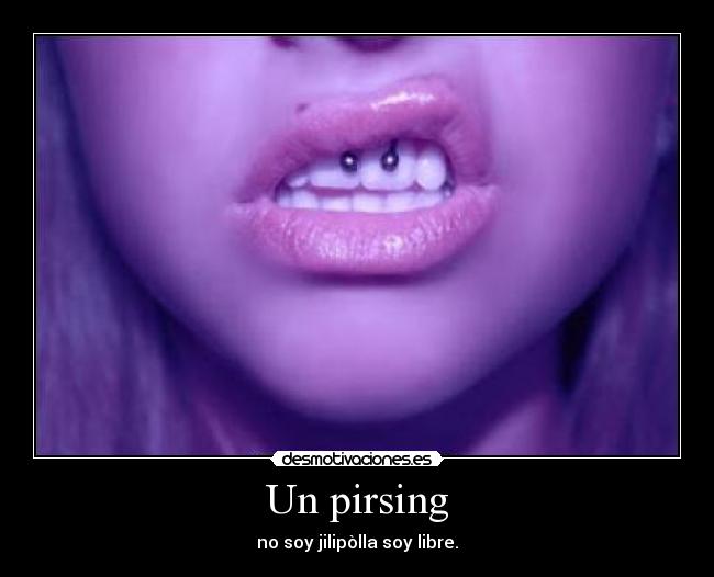 Un pirsing - no soy jilipòlla soy libre.