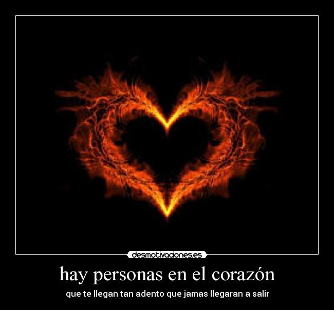 hay personas en el corazón - que te llegan tan adento que jamas llegaran a salir
