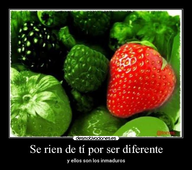 Se rien de tí por ser diferente - y ellos son los inmaduros