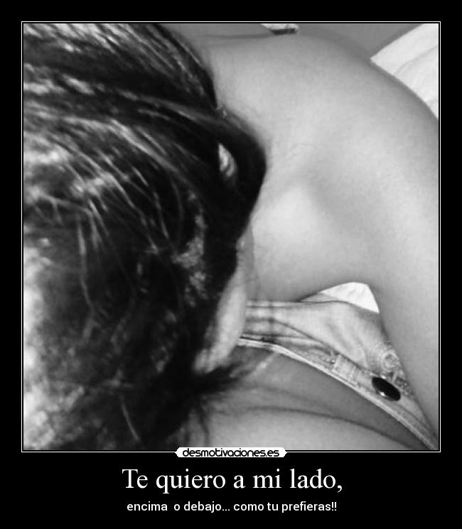 Te quiero a mi lado, -