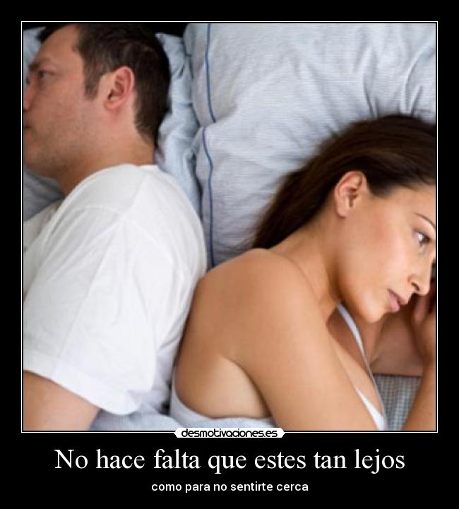 No hace falta que estes tan lejos - como para no sentirte cerca