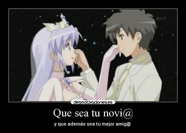 Que sea tu novi@ - y que además sea tu mejor amig@ ♥