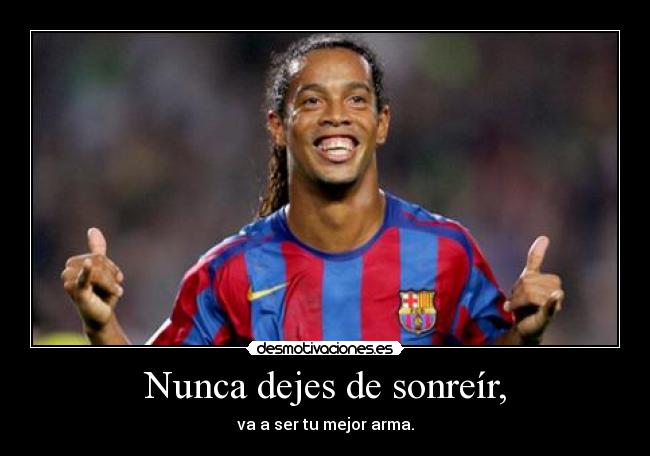 Nunca dejes de sonreír, -