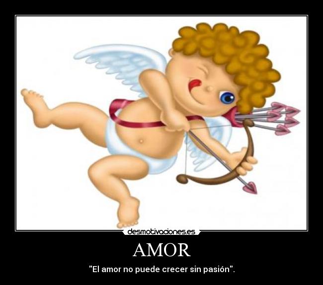 AMOR - El amor no puede crecer sin pasión.