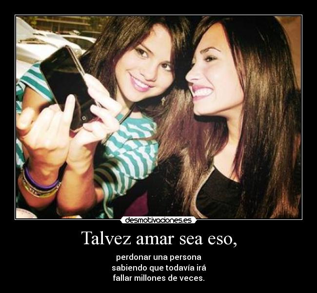 Talvez amar sea eso, - perdonar una persona
sabiendo que todavía irá
fallar millones de veces.