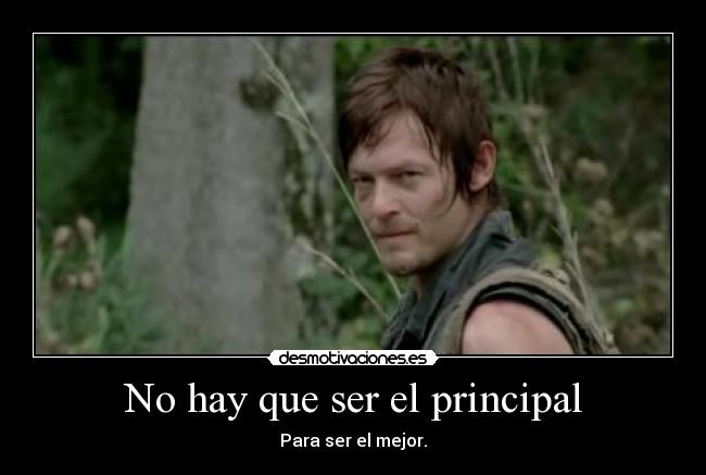 No hay que ser el principal - Para ser el mejor.