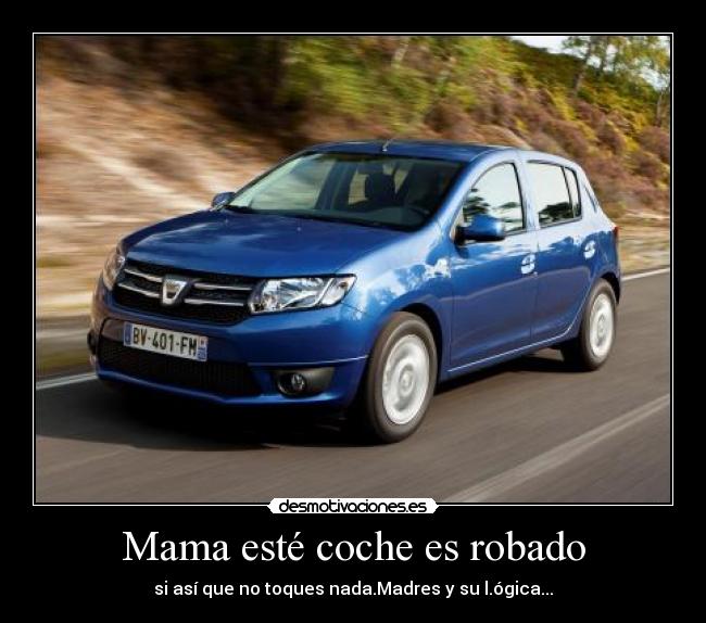 Mama esté coche es robado - si así que no toques nada.Madres y su l.ógica...