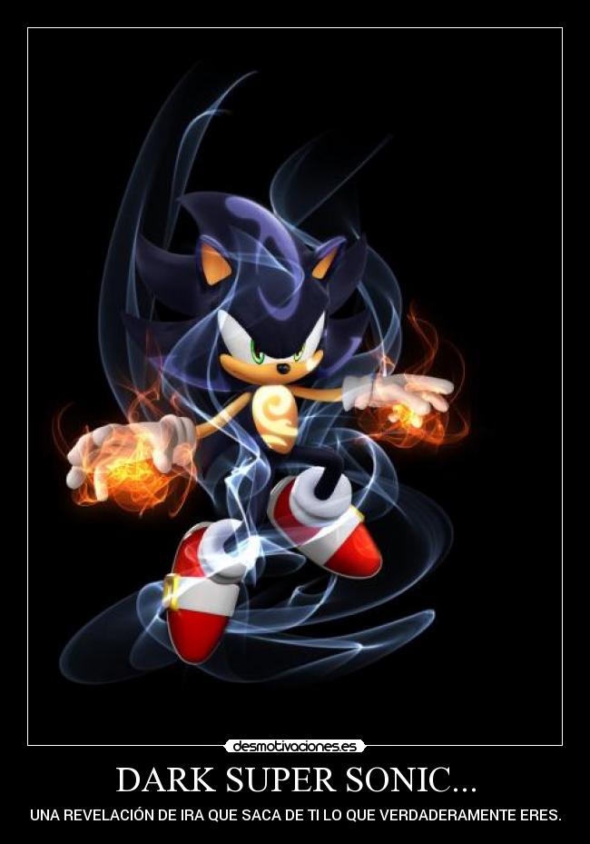 DARK SUPER SONIC... - UNA REVELACIÓN DE IRA QUE SACA DE TI LO QUE VERDADERAMENTE ERES.