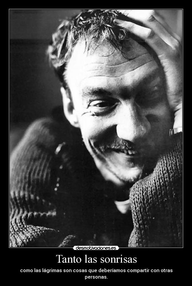 Tanto las sonrisas - como las lágrimas son cosas que deberíamos compartir con otras personas.