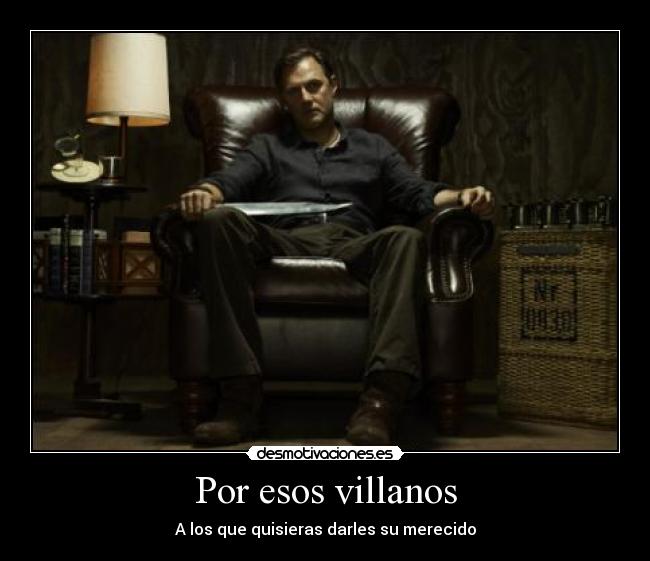 Por esos villanos - A los que quisieras darles su merecido