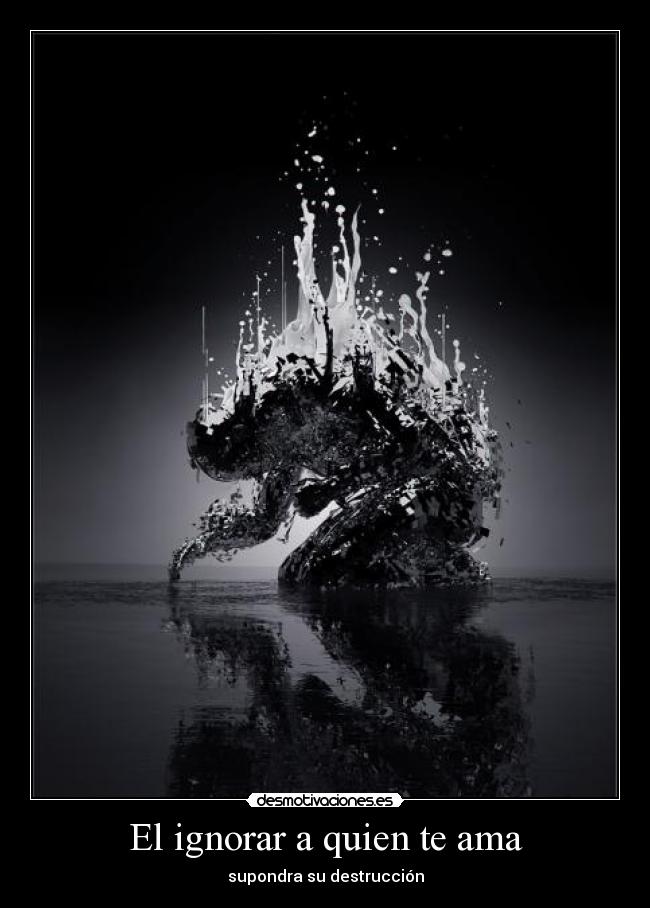 El ignorar a quien te ama -
