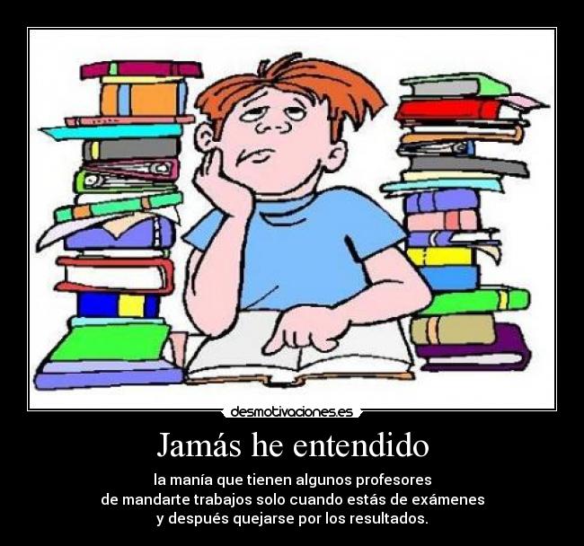 carteles euskalduna94 manias profesor deberes examen todo junto resultado nota trabajo entender desmotivaciones
