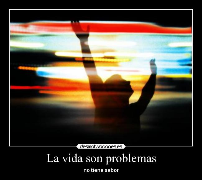 La vida son problemas - 