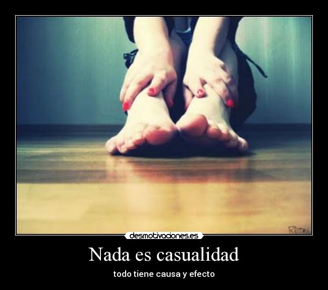 Nada es casualidad - todo tiene causa y efecto