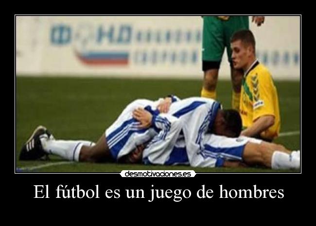 El fútbol es un juego de hombres - 